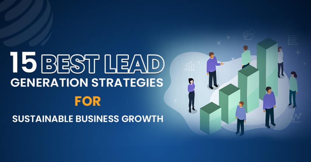 15 Best Lead Generation Strategies for Sustainable Business Growth
