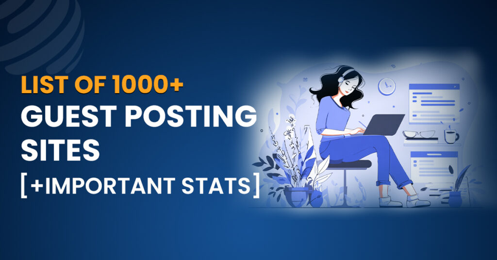 List Of 1000+ Guest Posting Sites In 2025 [+Important Stats]