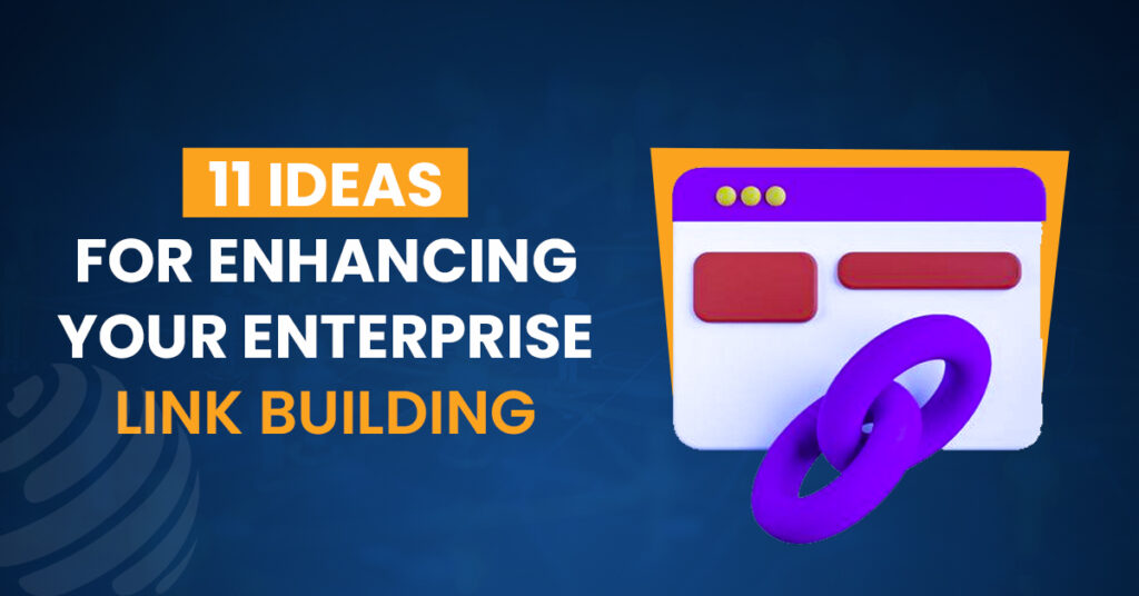 Ideas to enhance your enterprise link building